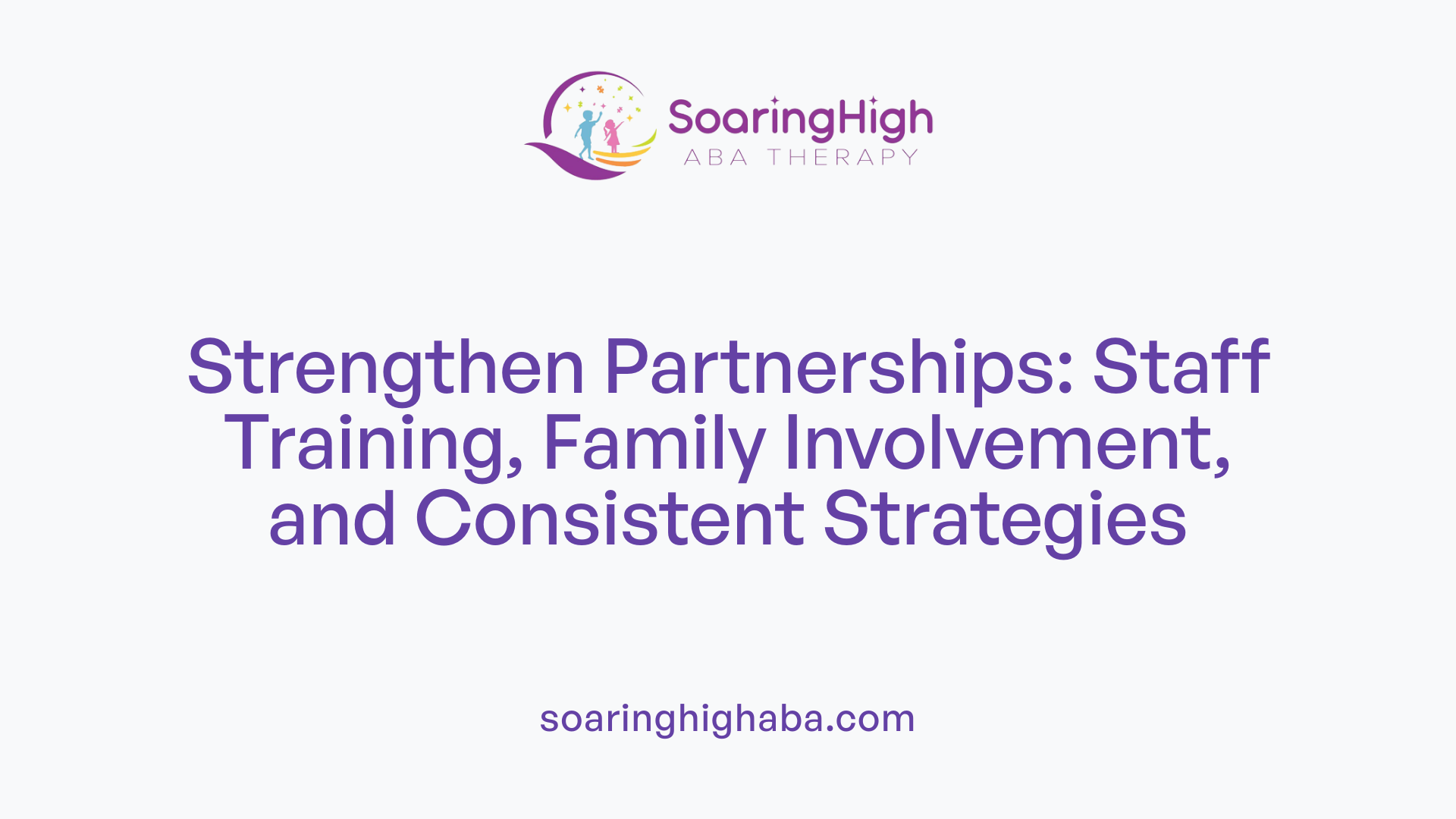 Strengthen Partnerships: Staff Training, Family Involvement, and Consistent Strategies