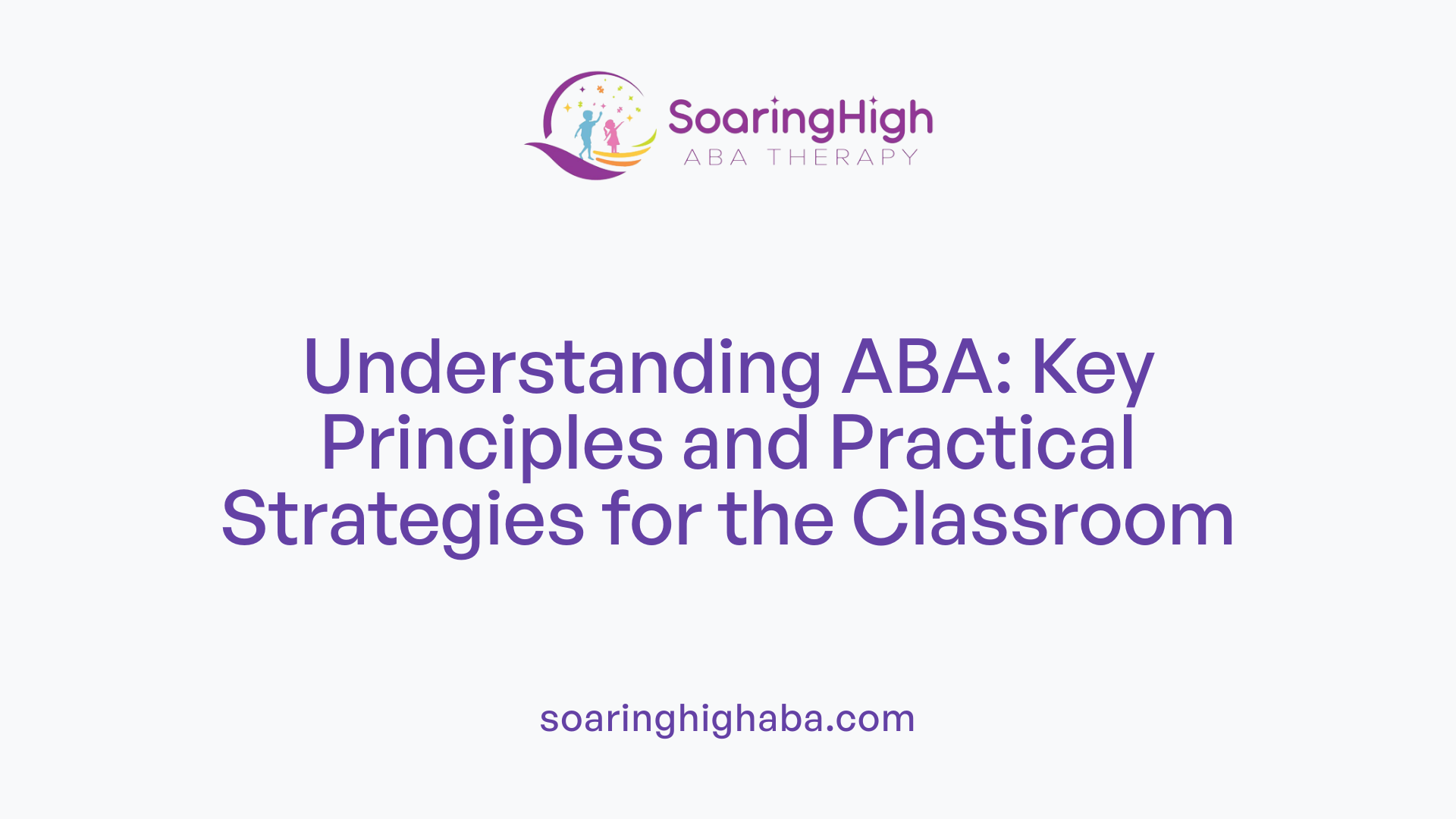 Understanding ABA: Key Principles and Practical Strategies for the Classroom