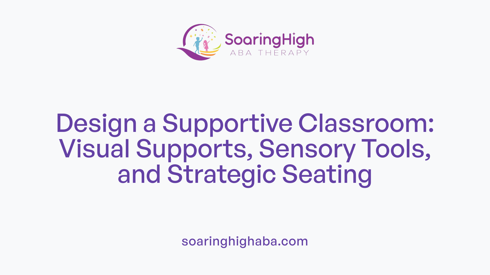 Design a Supportive Classroom: Visual Supports, Sensory Tools, and Strategic Seating