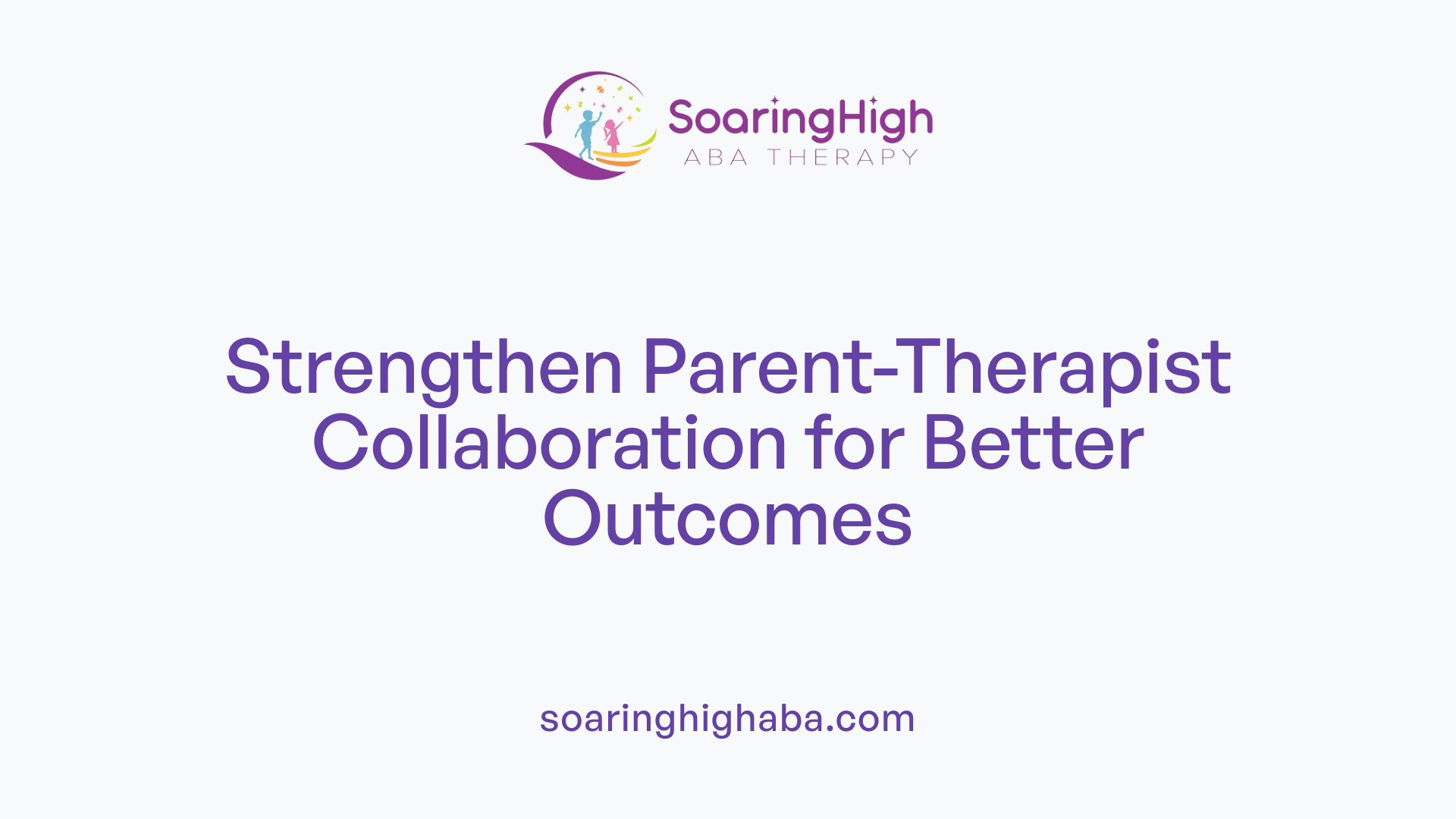 Strengthen Parent-Therapist Collaboration for Better Outcomes