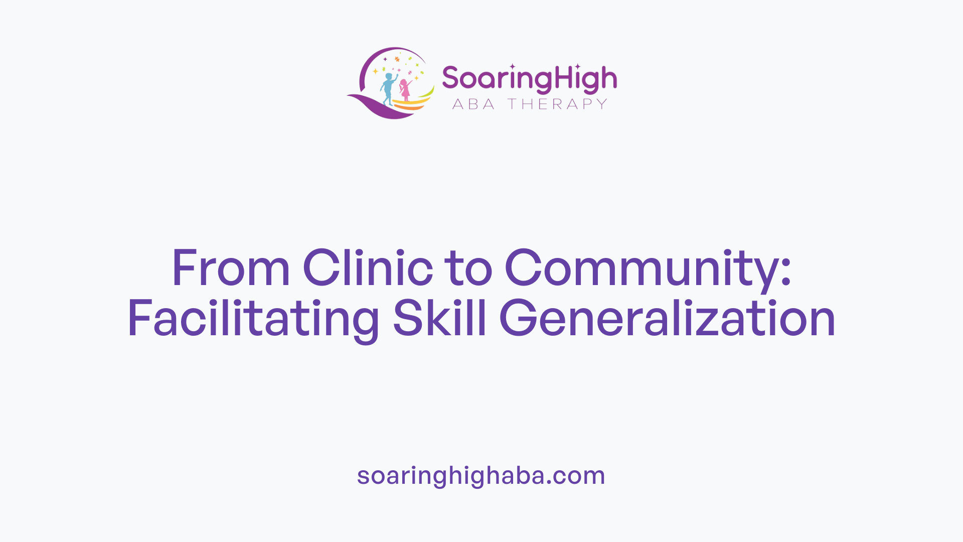 From Clinic to Community: Facilitating Skill Generalization