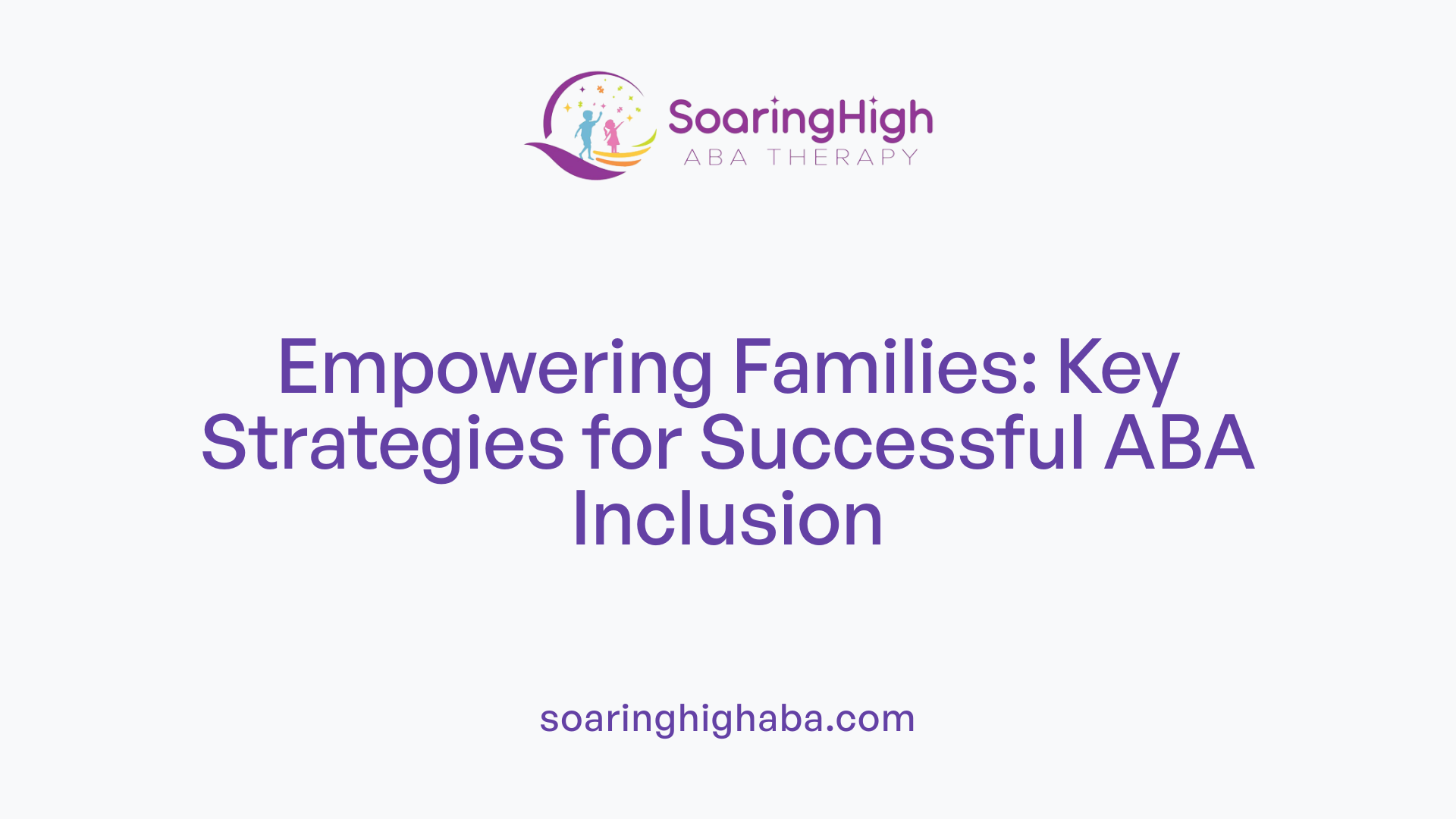 Empowering Families: Key Strategies for Successful ABA Inclusion