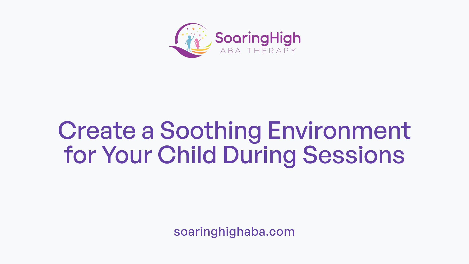 Create a Soothing Environment for Your Child During Sessions