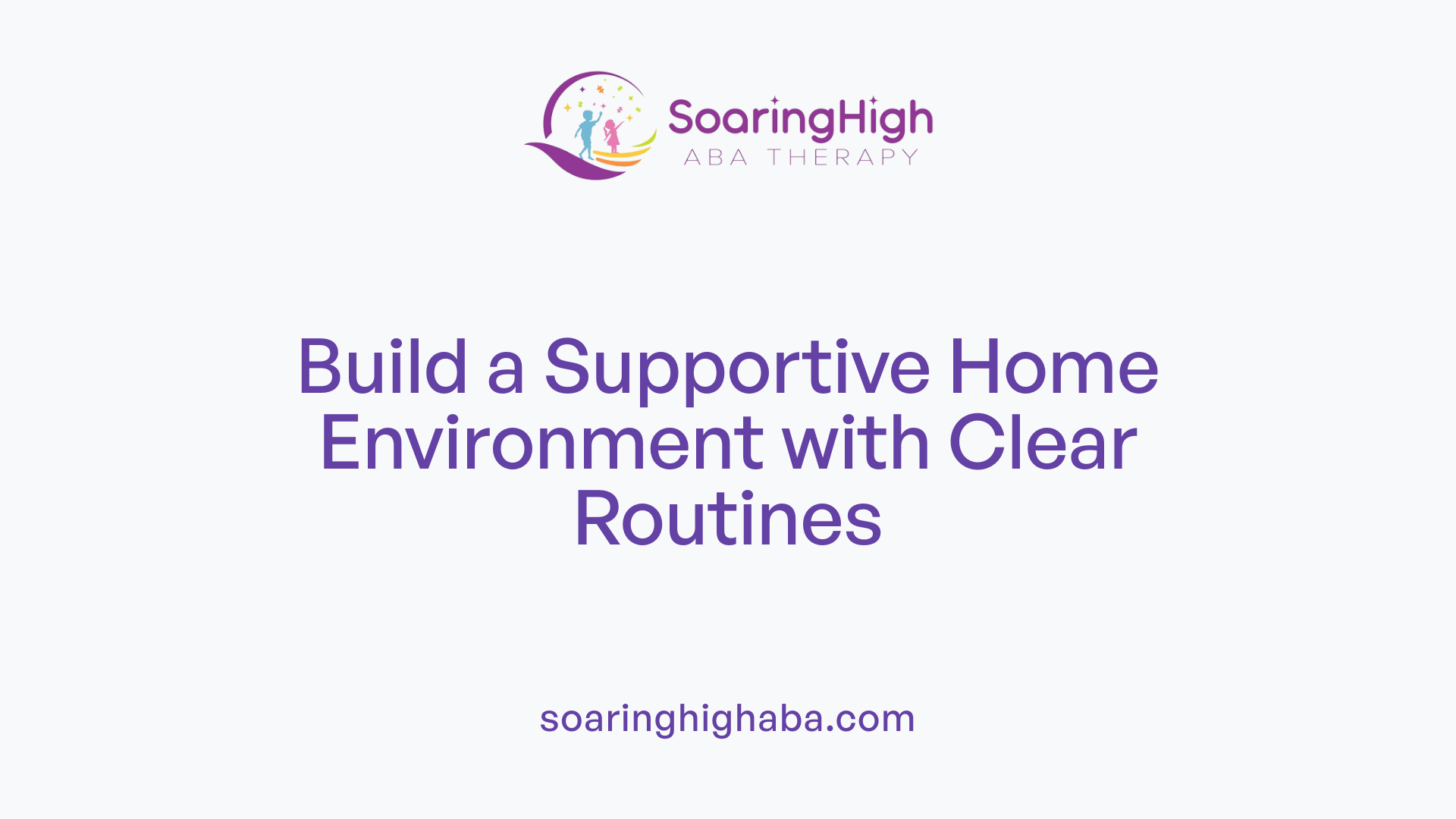 Build a Supportive Home Environment with Clear Routines