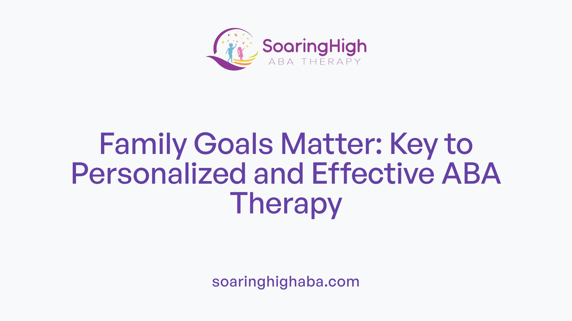 Family Goals Matter: Key to Personalized and Effective ABA Therapy