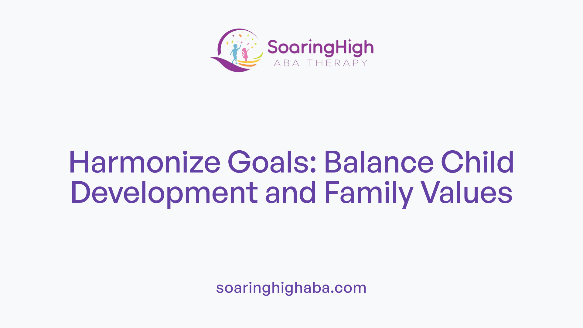 Harmonize Goals: Balance Child Development and Family Values