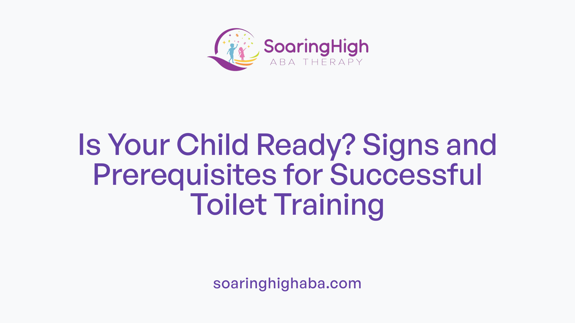 Is Your Child Ready? Signs and Prerequisites for Successful Toilet Training