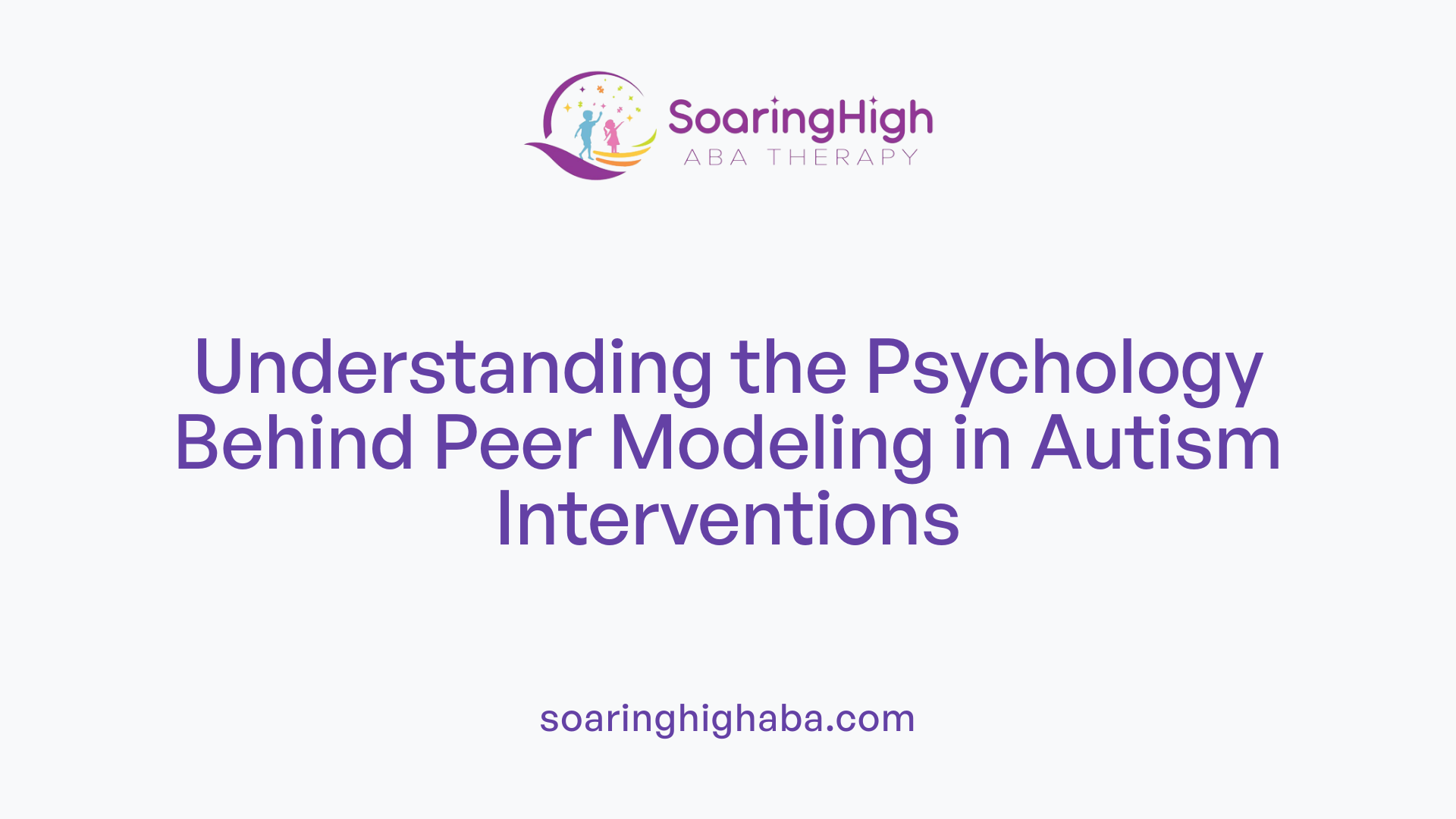 Understanding the Psychology Behind Peer Modeling in Autism Interventions