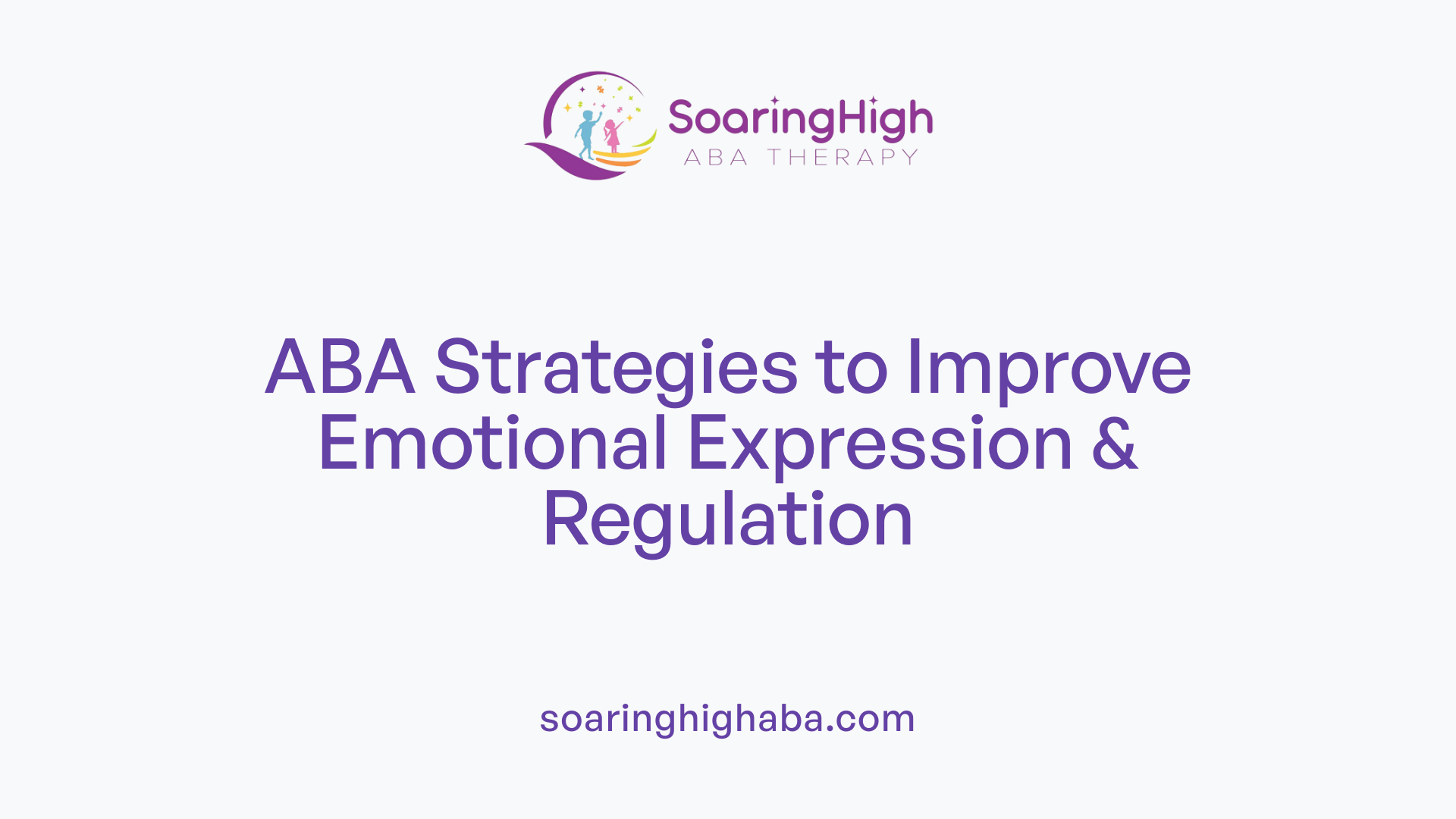 ABA Strategies to Improve Emotional Expression & Regulation