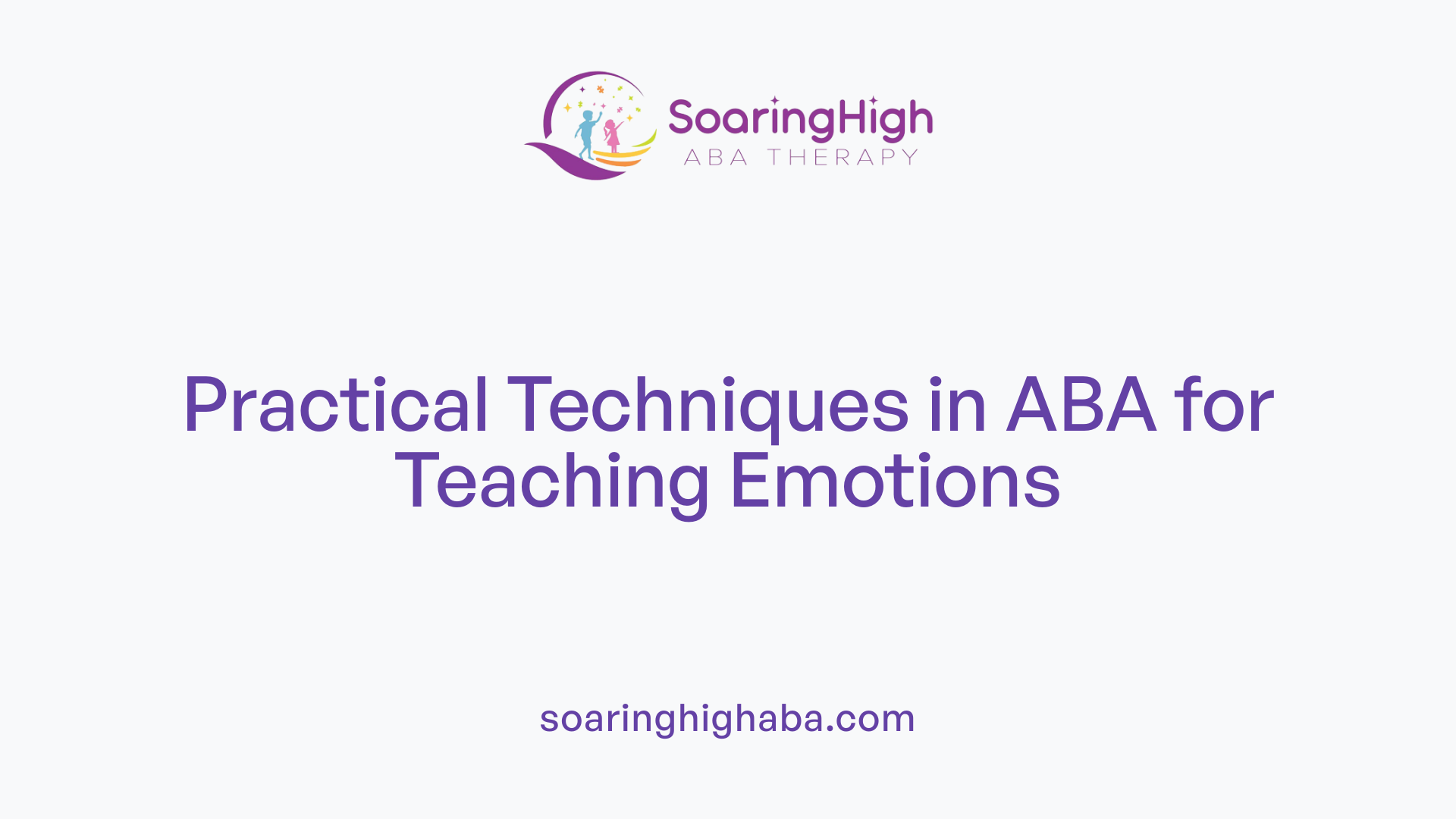 Practical Techniques in ABA for Teaching Emotions