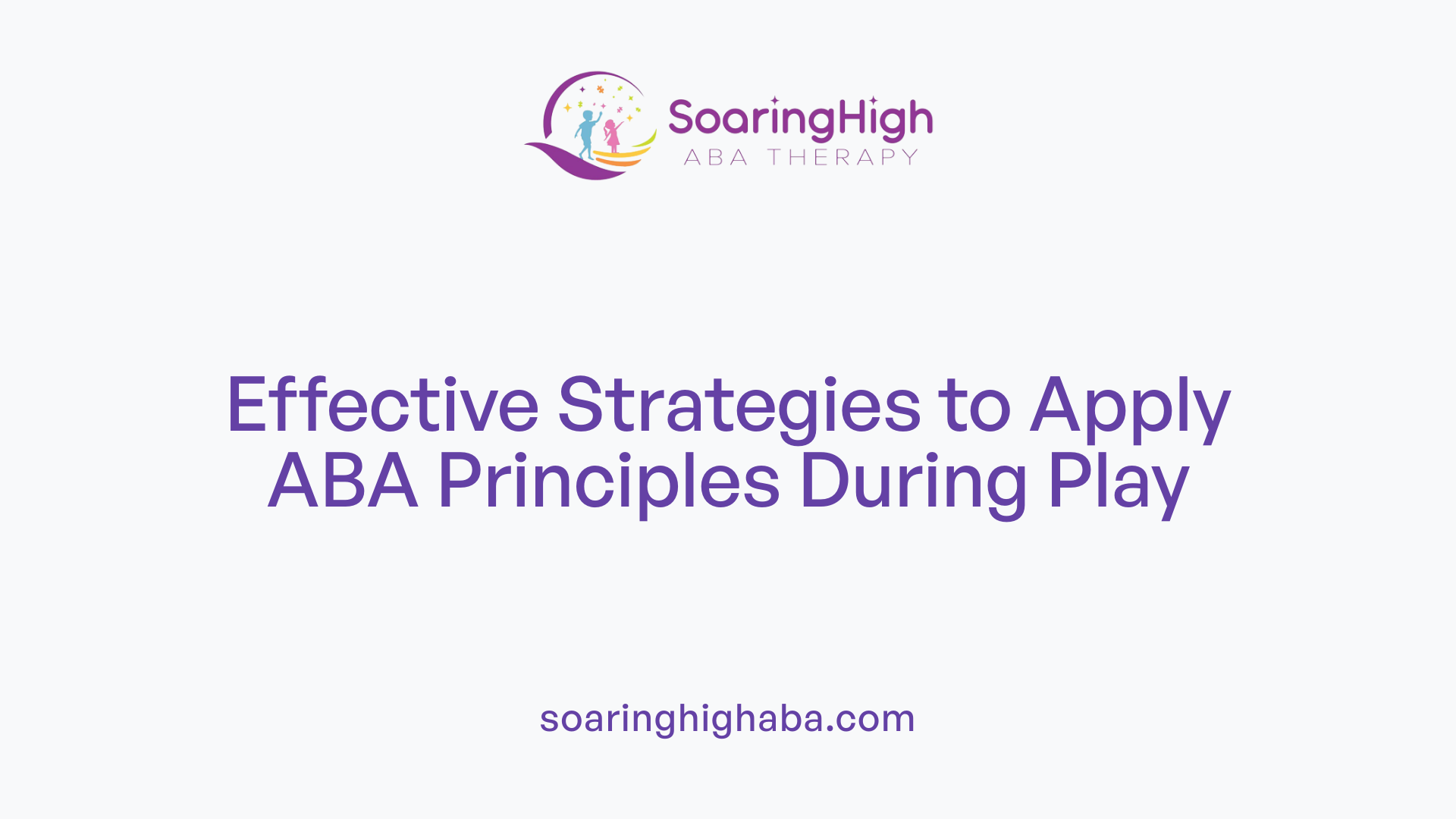 Effective Strategies to Apply ABA Principles During Play