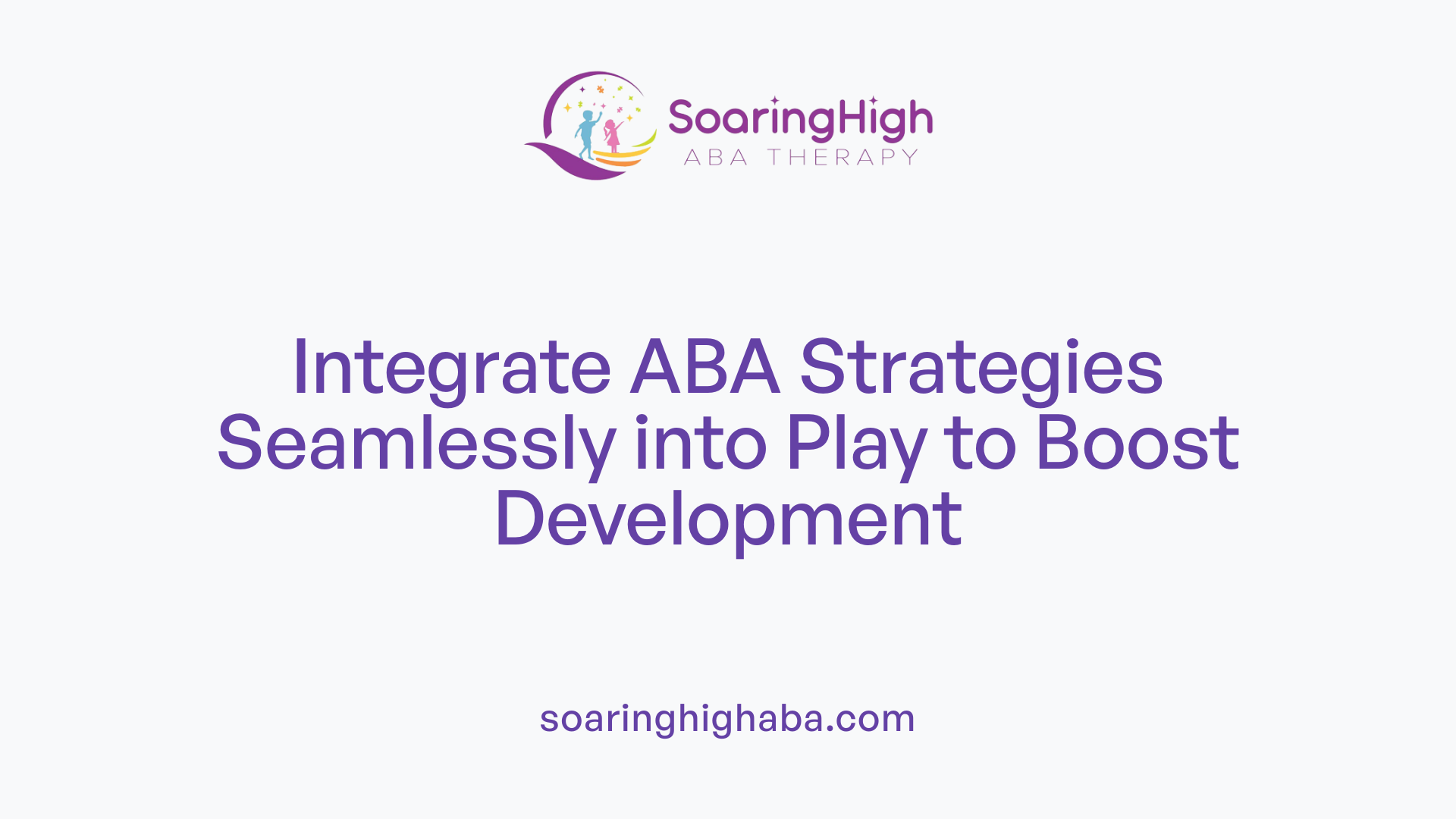 Integrate ABA Strategies Seamlessly into Play to Boost Development