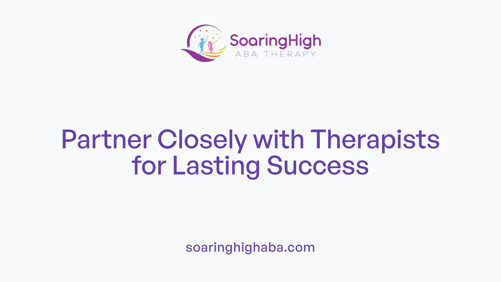 Partner Closely with Therapists for Lasting Success