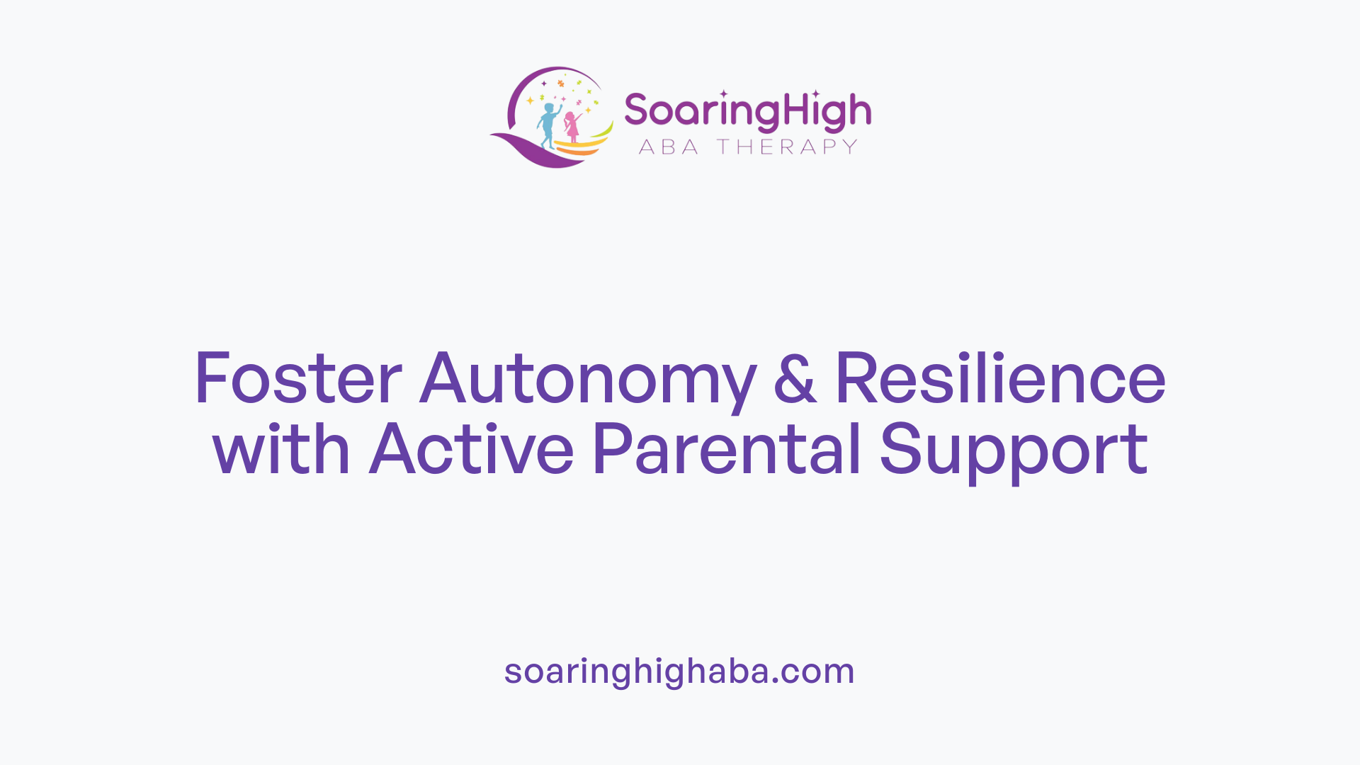 Foster Autonomy & Resilience with Active Parental Support