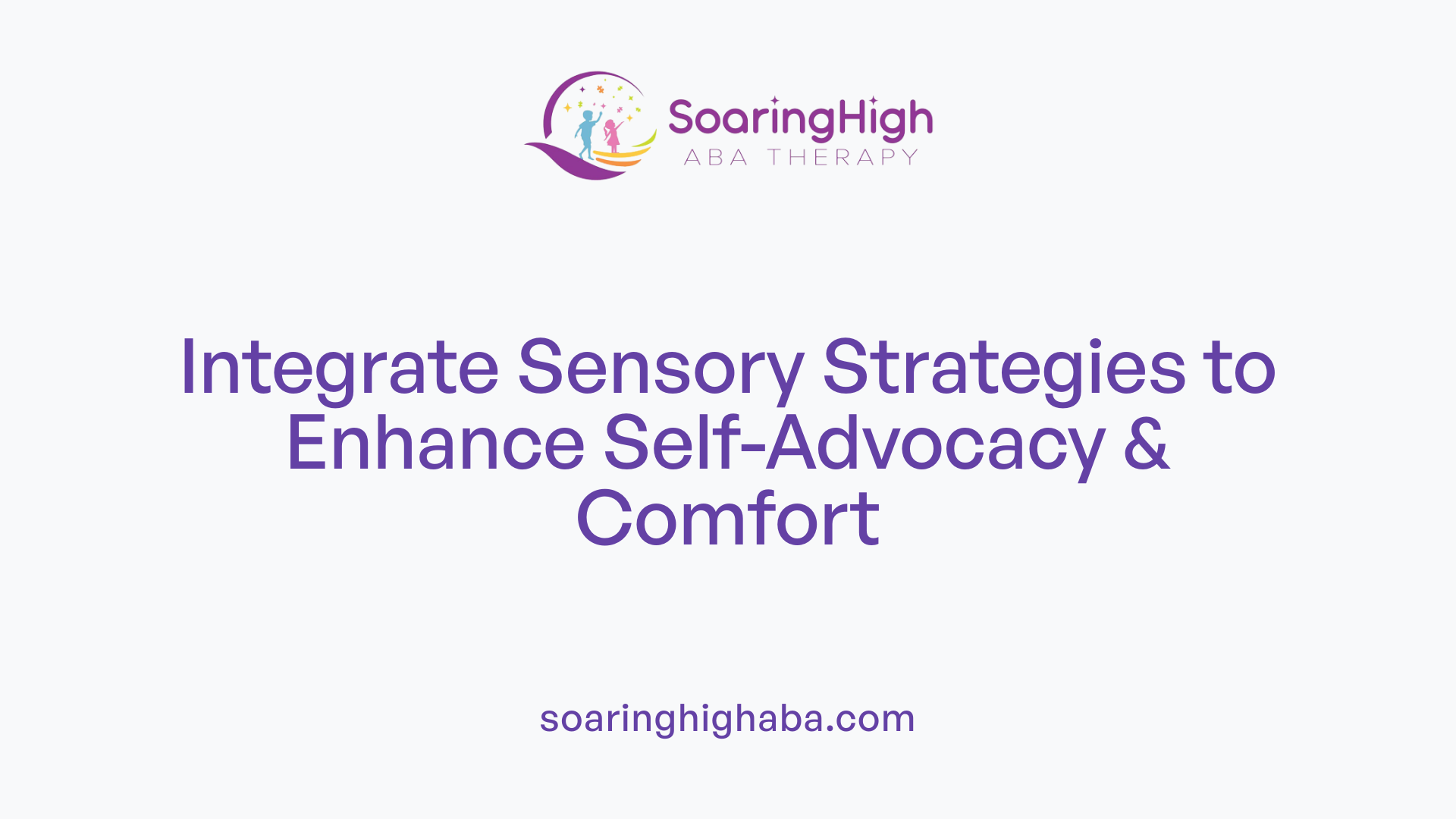 Integrate Sensory Strategies to Enhance Self-Advocacy & Comfort
