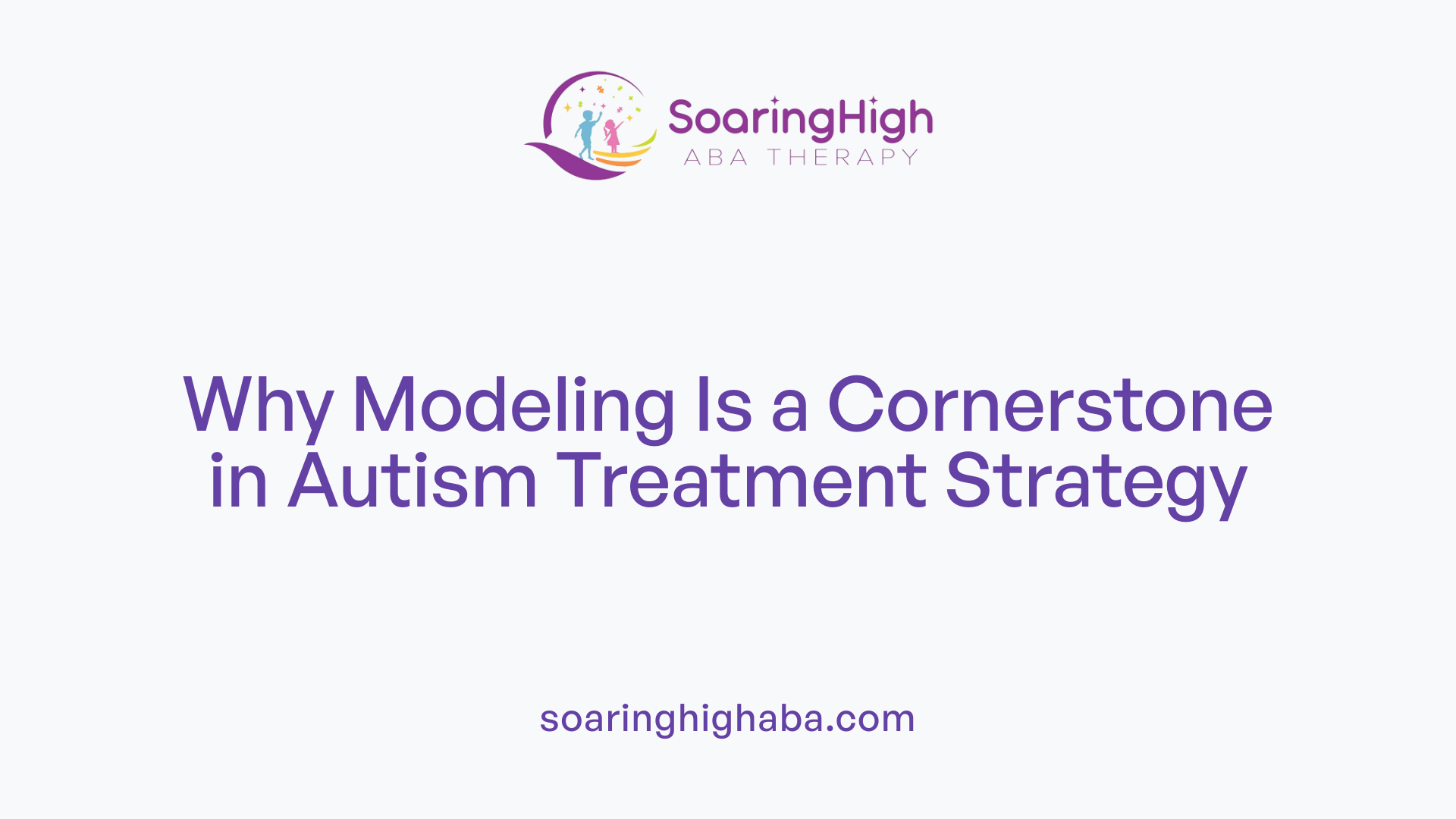 Why Modeling Is a Cornerstone in Autism Treatment Strategy