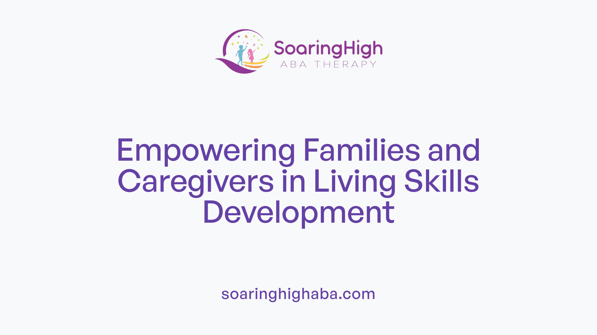 Empowering Families and Caregivers in Living Skills Development