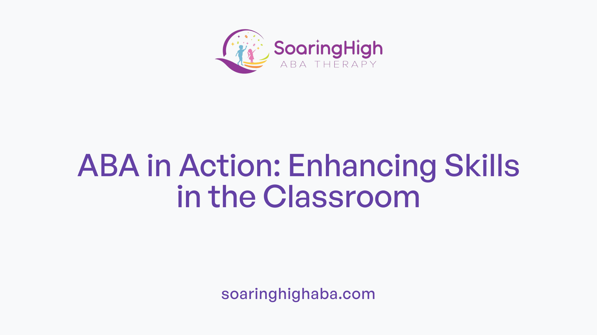 ABA in Action: Enhancing Skills in the Classroom