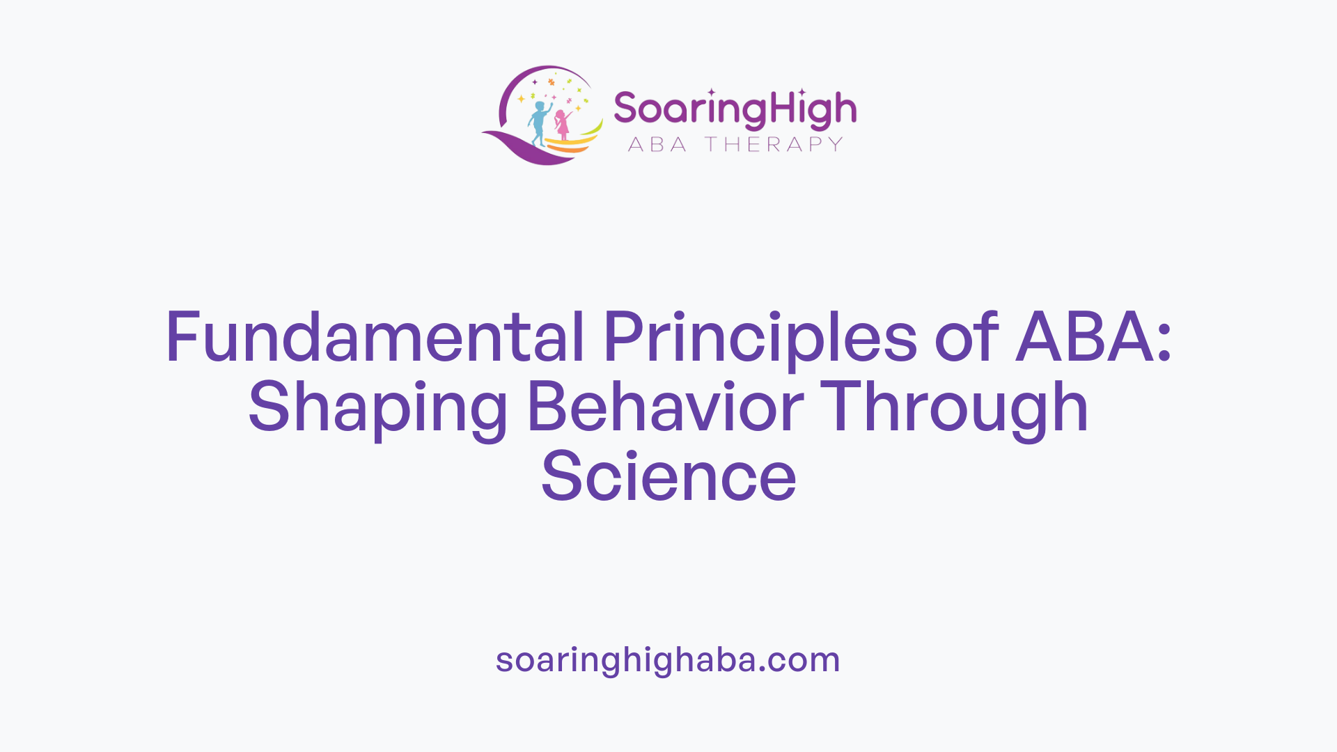 Fundamental Principles of ABA: Shaping Behavior Through Science
