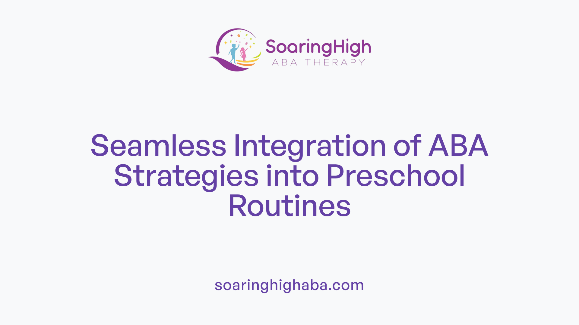 Seamless Integration of ABA Strategies into Preschool Routines