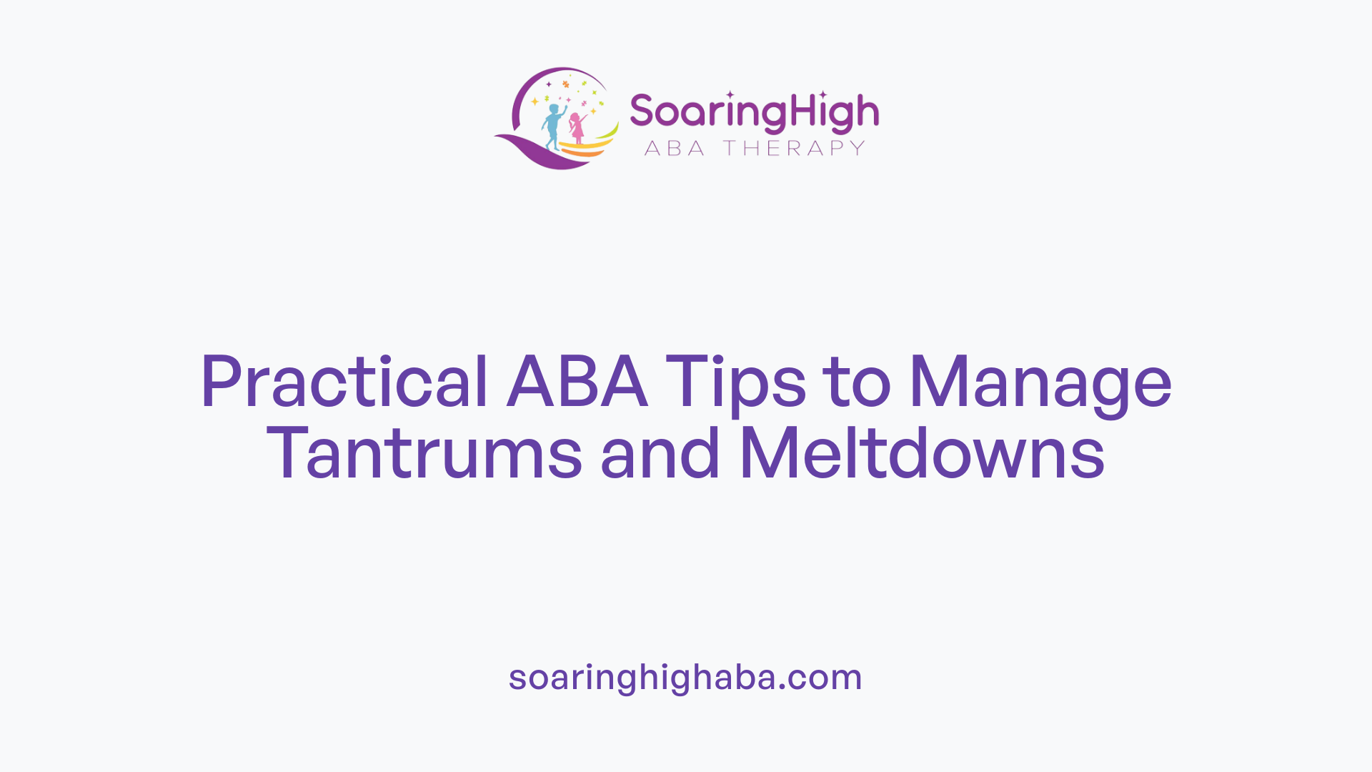 Practical ABA Tips to Manage Tantrums and Meltdowns