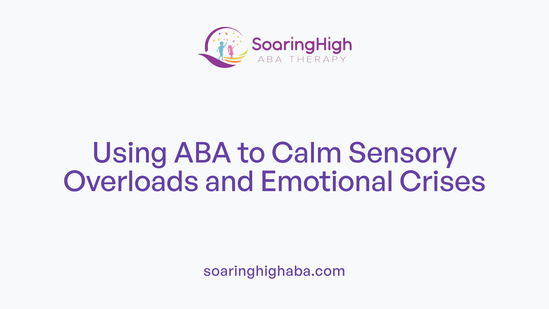 Using ABA to Calm Sensory Overloads and Emotional Crises