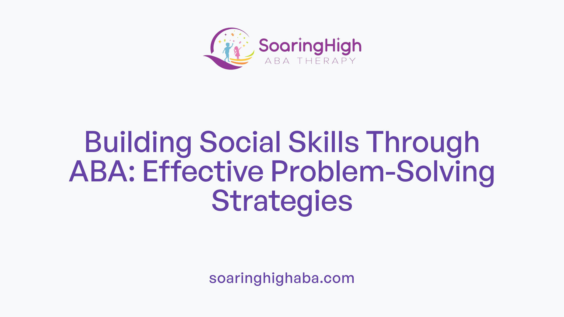 Building Social Skills Through ABA: Effective Problem-Solving Strategies
