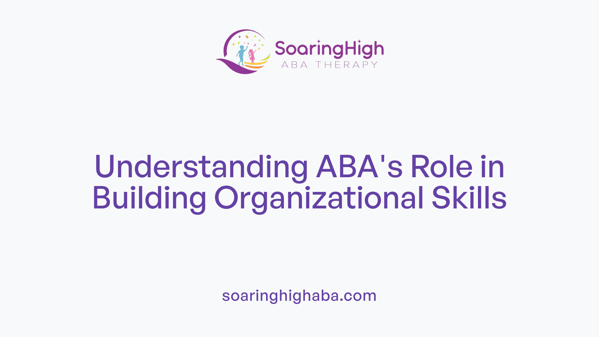Understanding ABA's Role in Building Organizational Skills