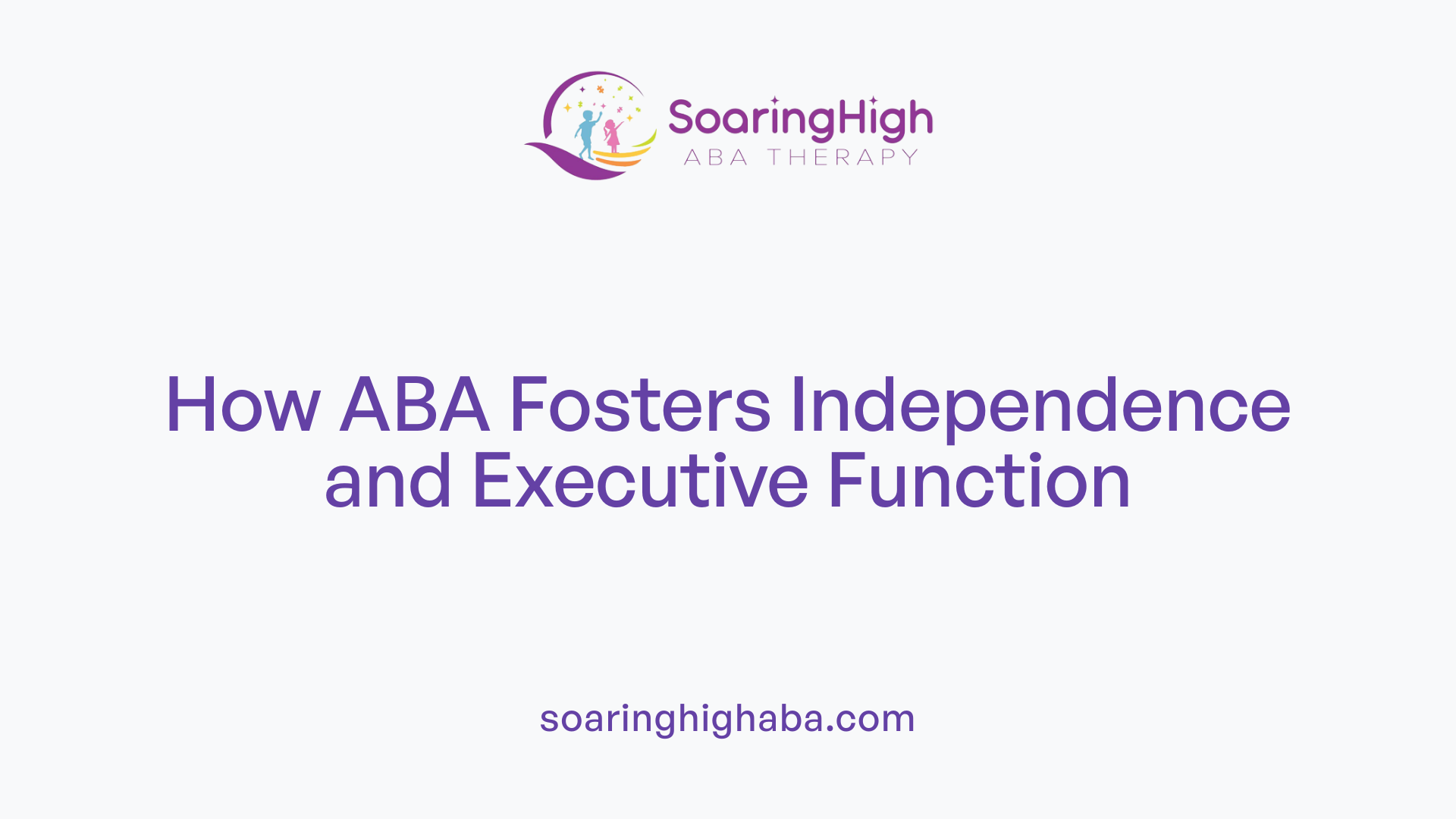 How ABA Fosters Independence and Executive Function