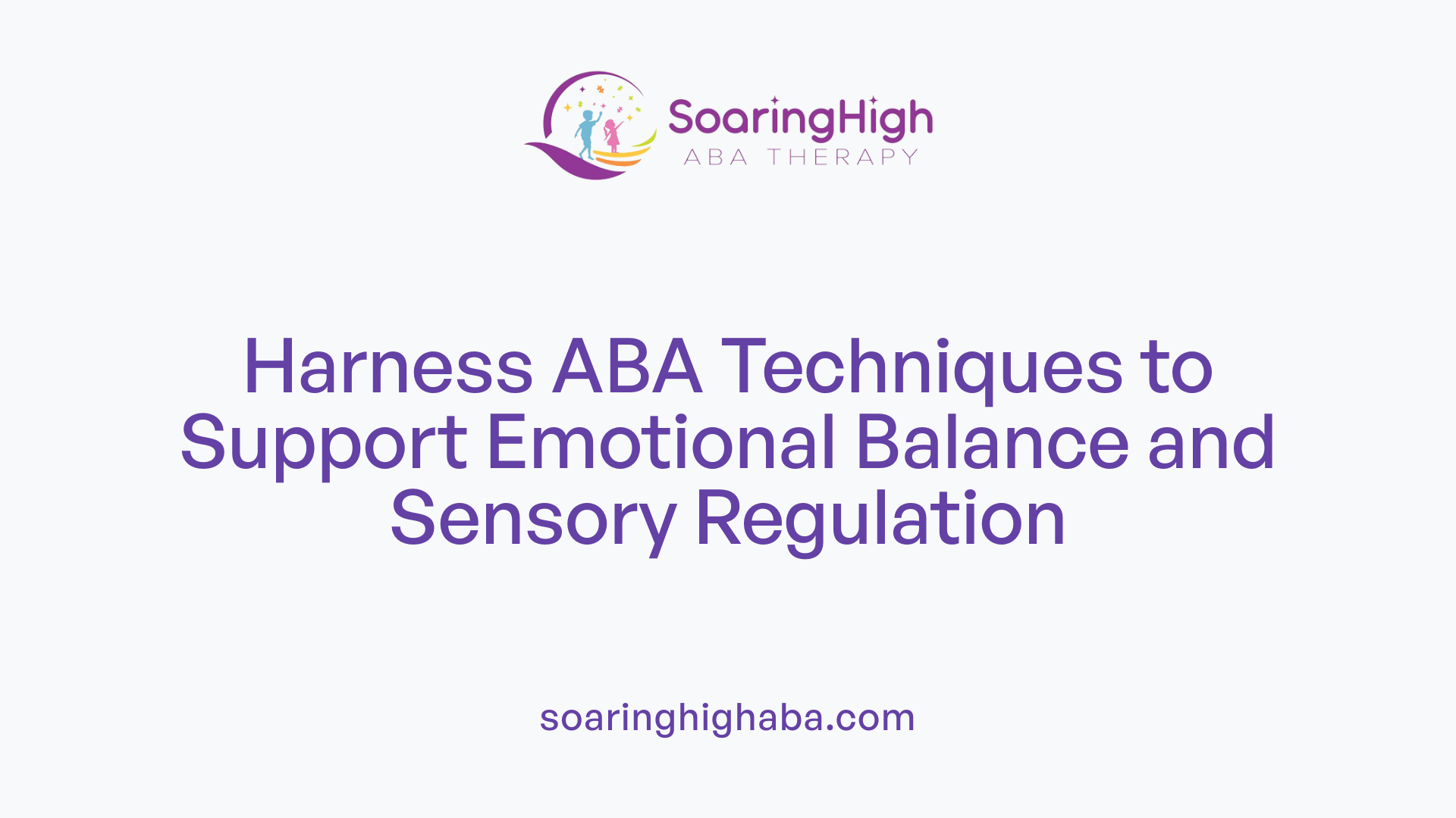 Harness ABA Techniques to Support Emotional Balance and Sensory Regulation
