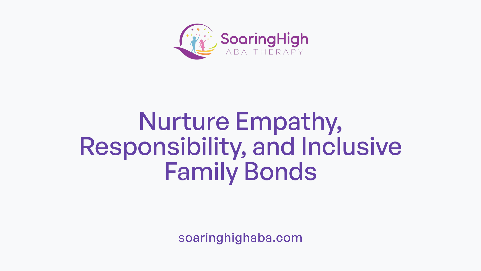 Nurture Empathy, Responsibility, and Inclusive Family Bonds
