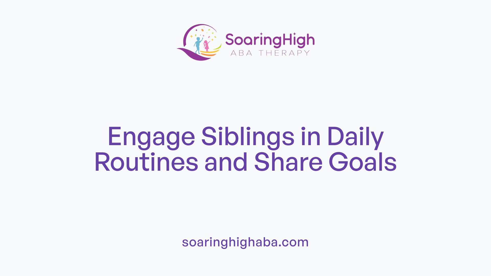 Engage Siblings in Daily Routines and Share Goals