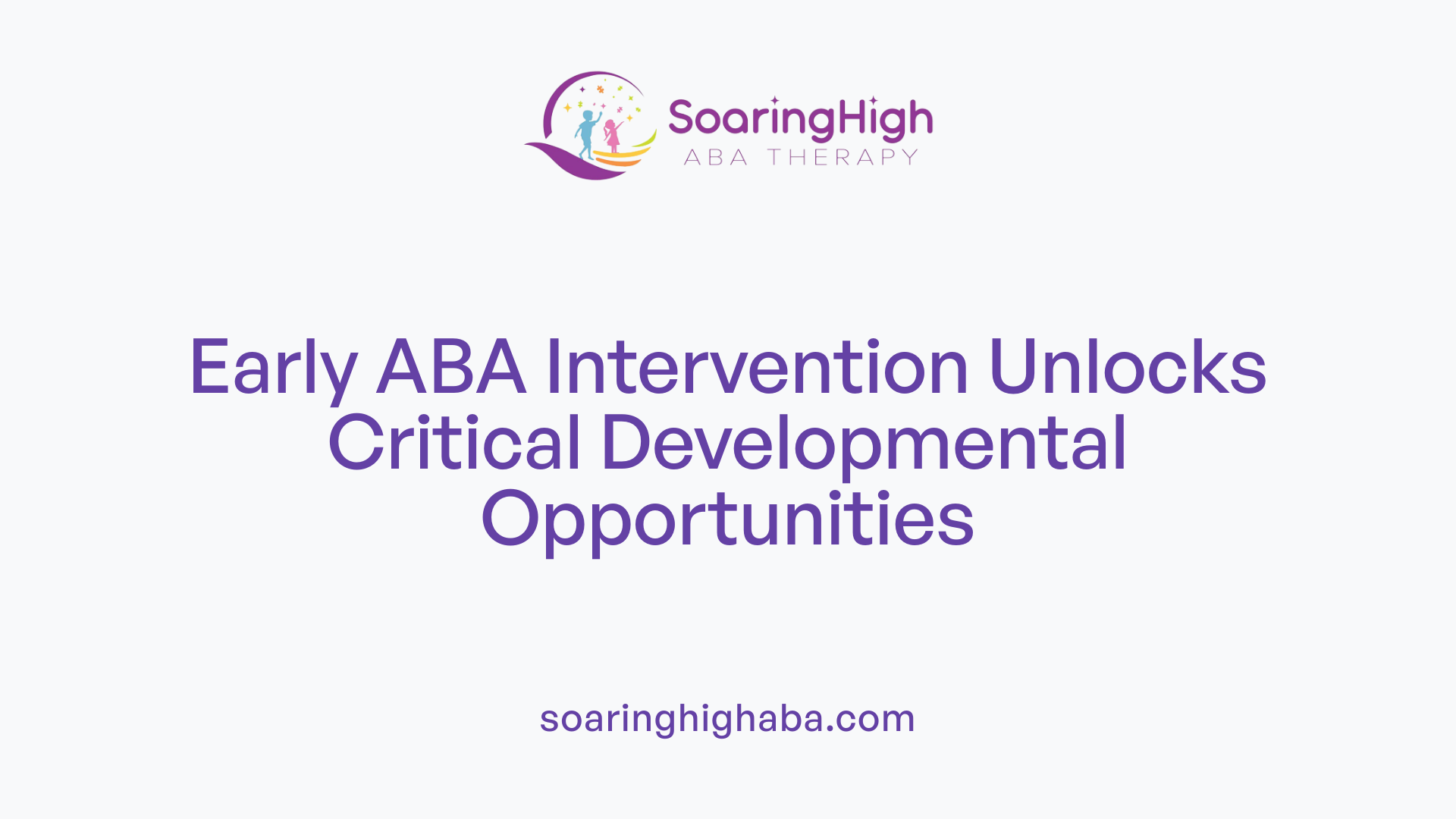 Early ABA Intervention Unlocks Critical Developmental Opportunities