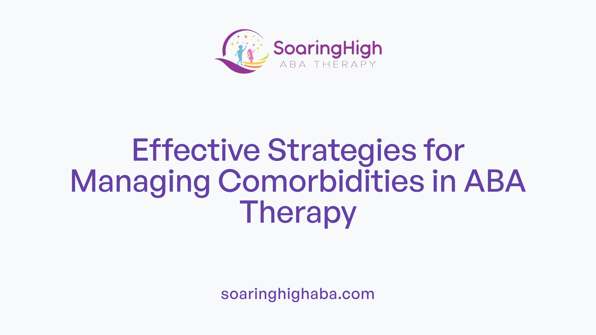 Effective Strategies for Managing Comorbidities in ABA Therapy