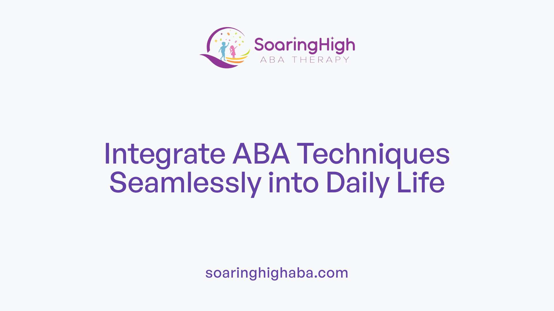 Integrate ABA Techniques Seamlessly into Daily Life