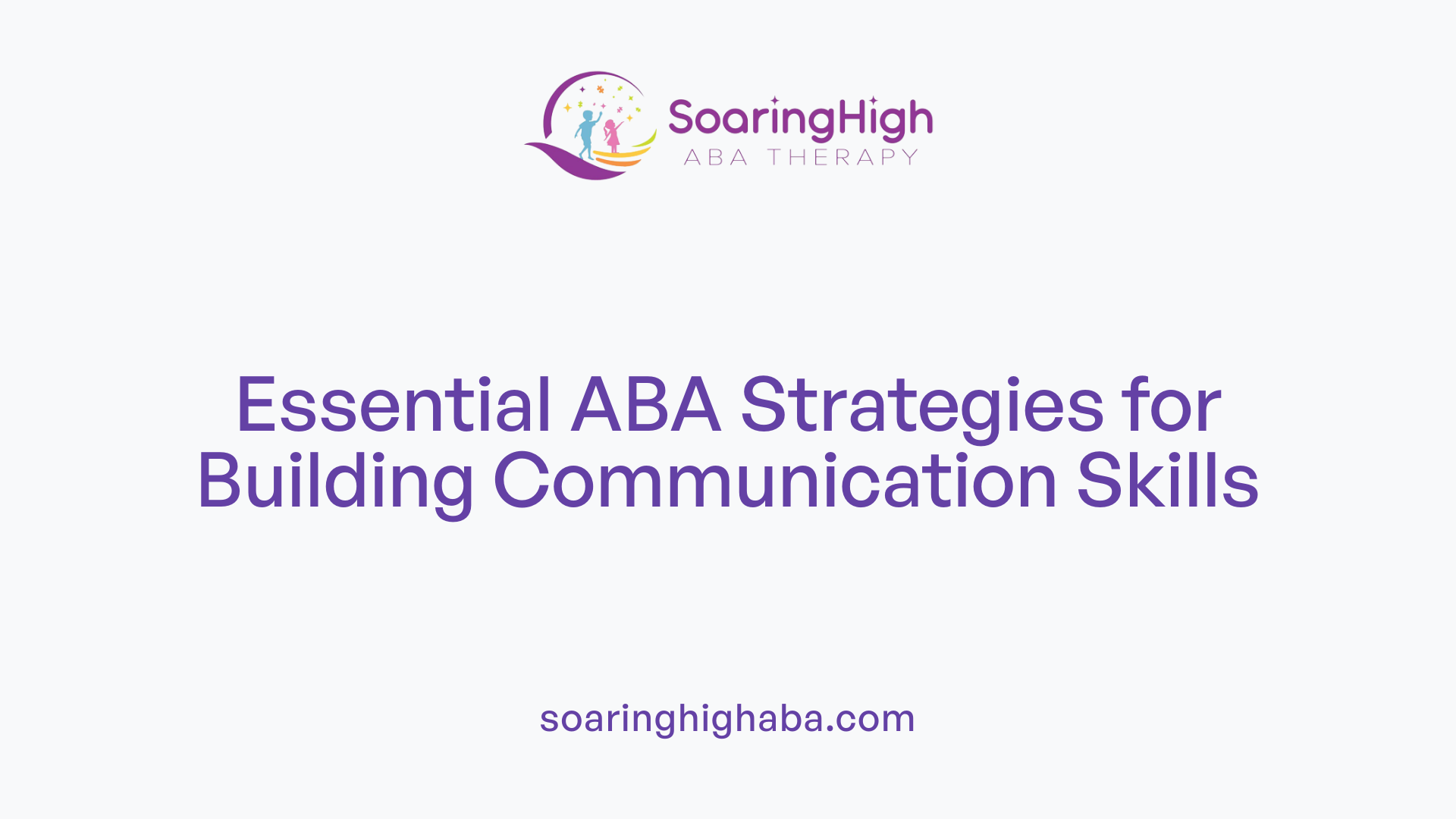 Essential ABA Strategies for Building Communication Skills
