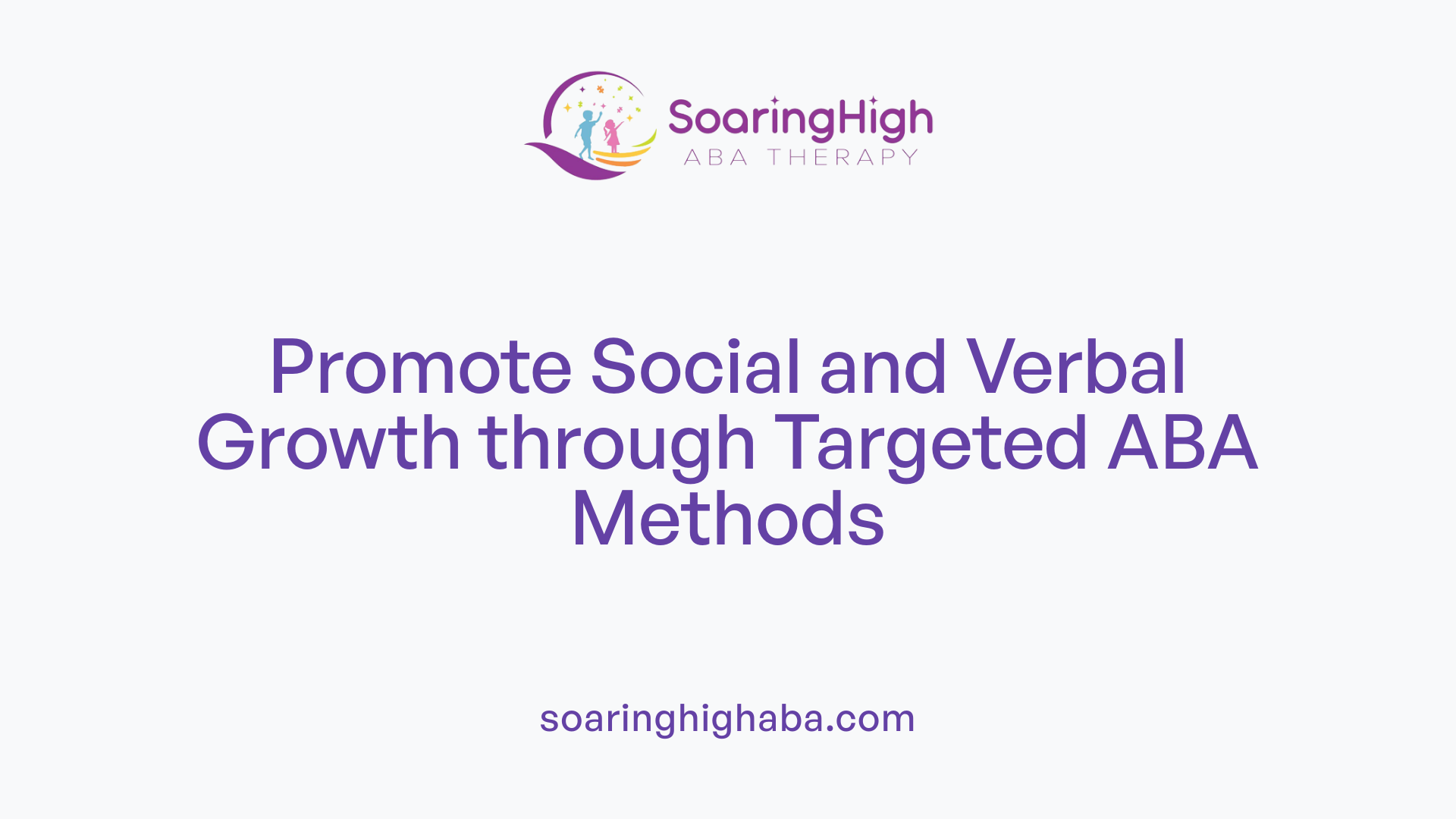 Promote Social and Verbal Growth through Targeted ABA Methods