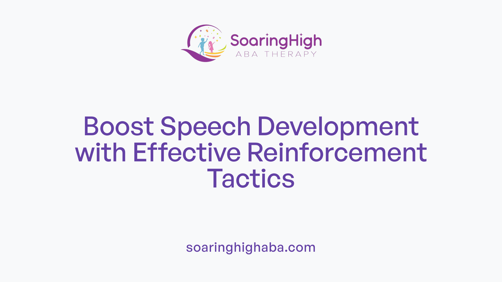 Boost Speech Development with Effective Reinforcement Tactics