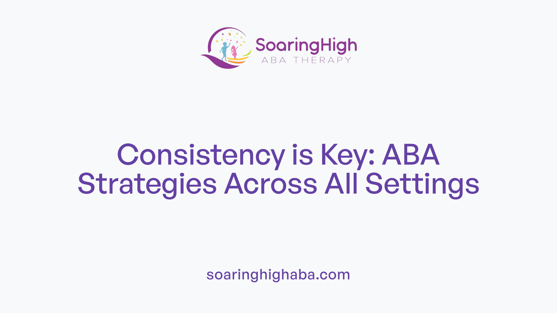 Consistency is Key: ABA Strategies Across All Settings