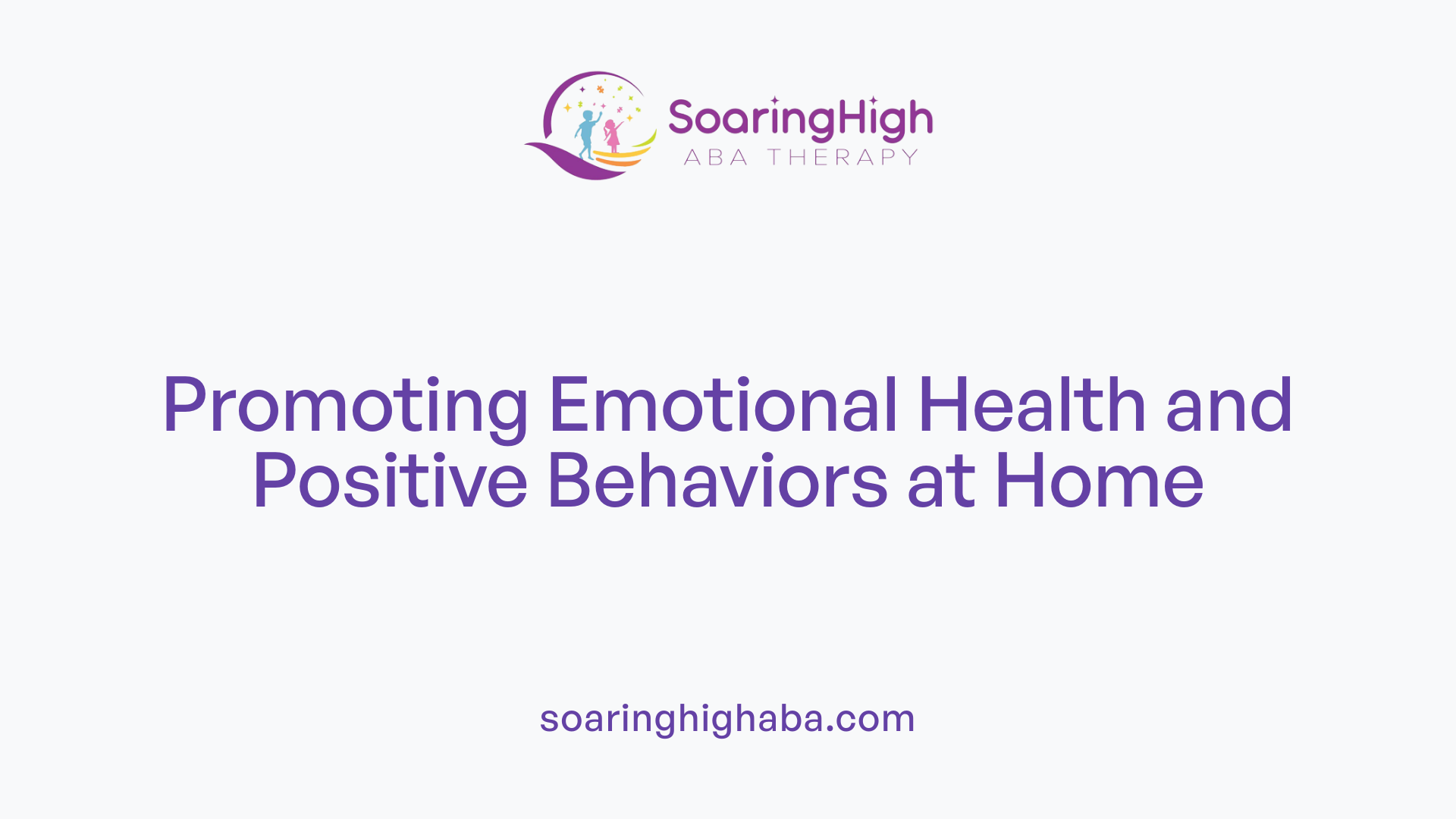 Promoting Emotional Health and Positive Behaviors at Home
