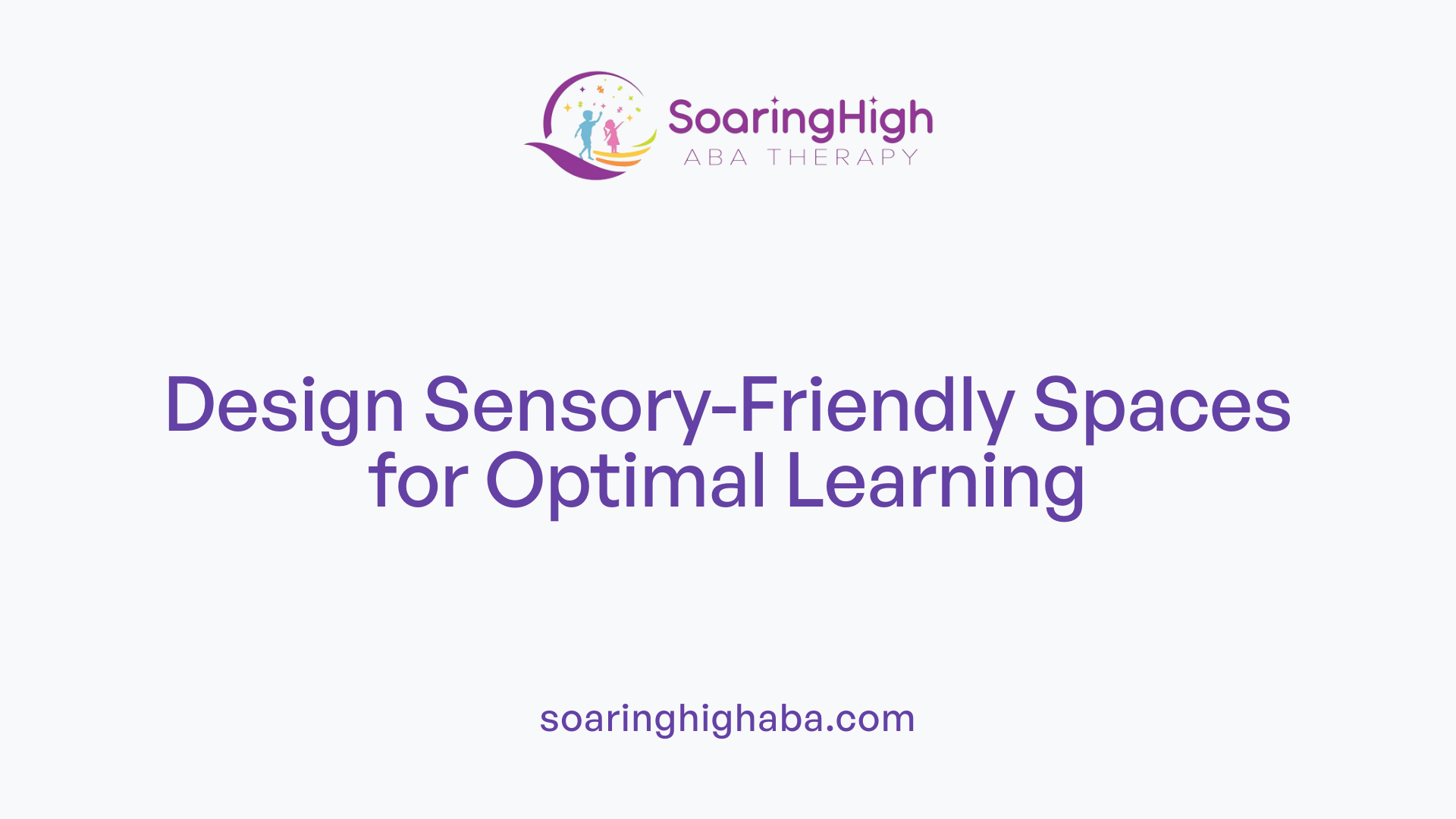 Design Sensory-Friendly Spaces for Optimal Learning