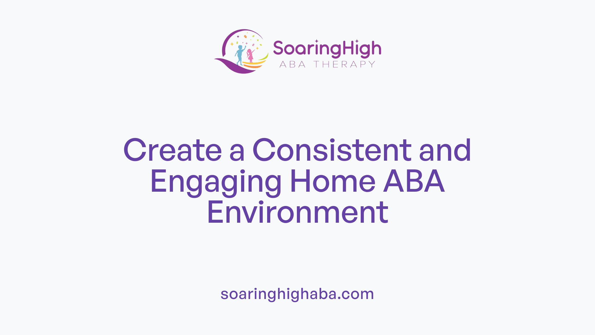 Create a Consistent and Engaging Home ABA Environment