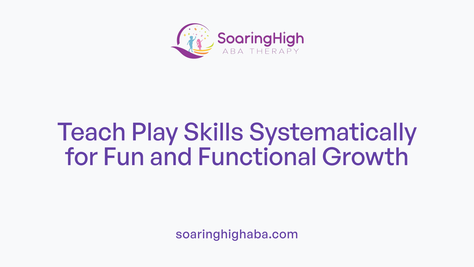 Teach Play Skills Systematically for Fun and Functional Growth
