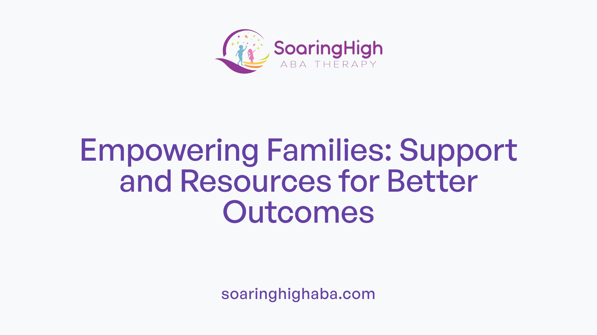 Empowering Families: Support and Resources for Better Outcomes