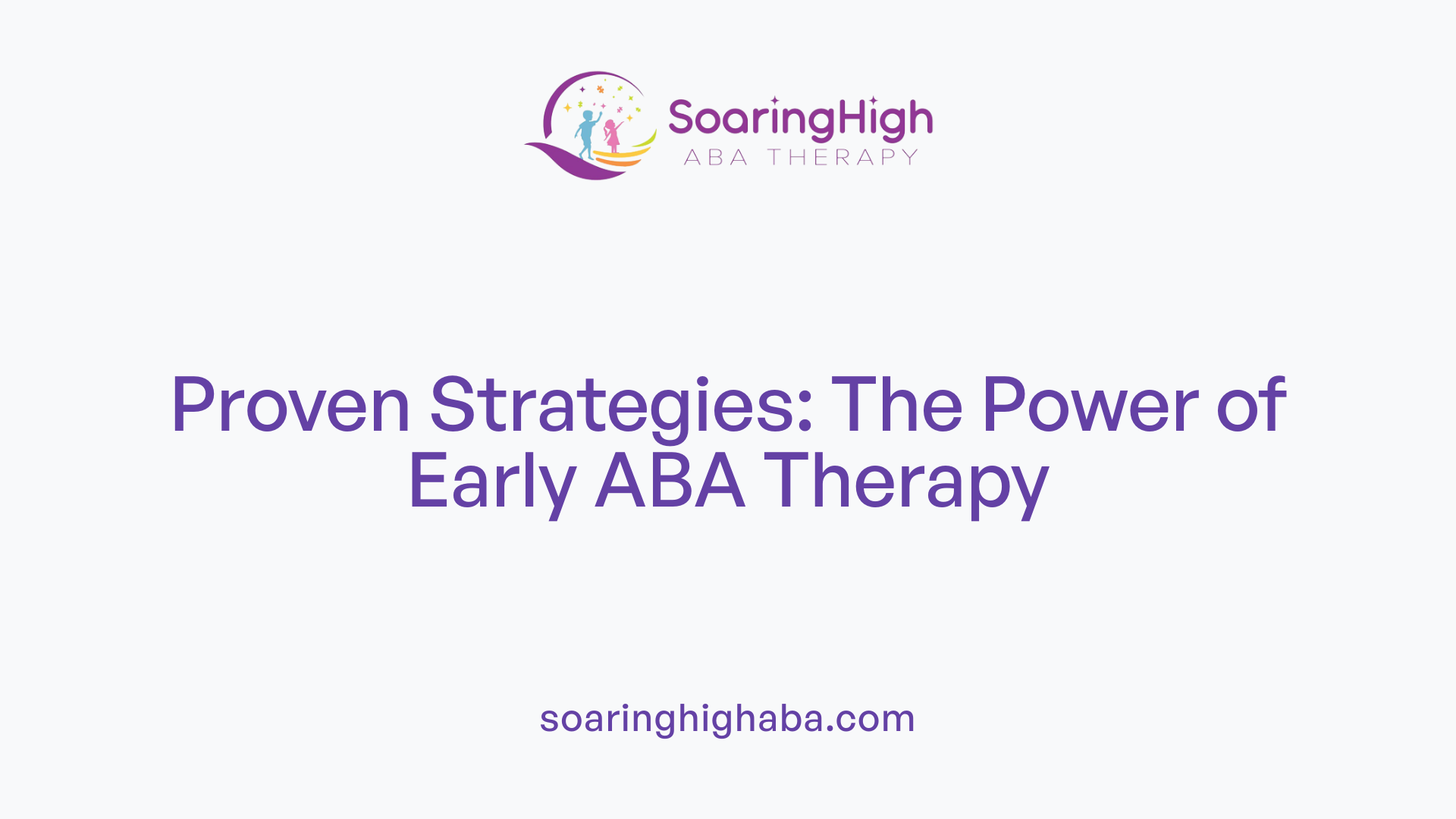 Proven Strategies: The Power of Early ABA Therapy
