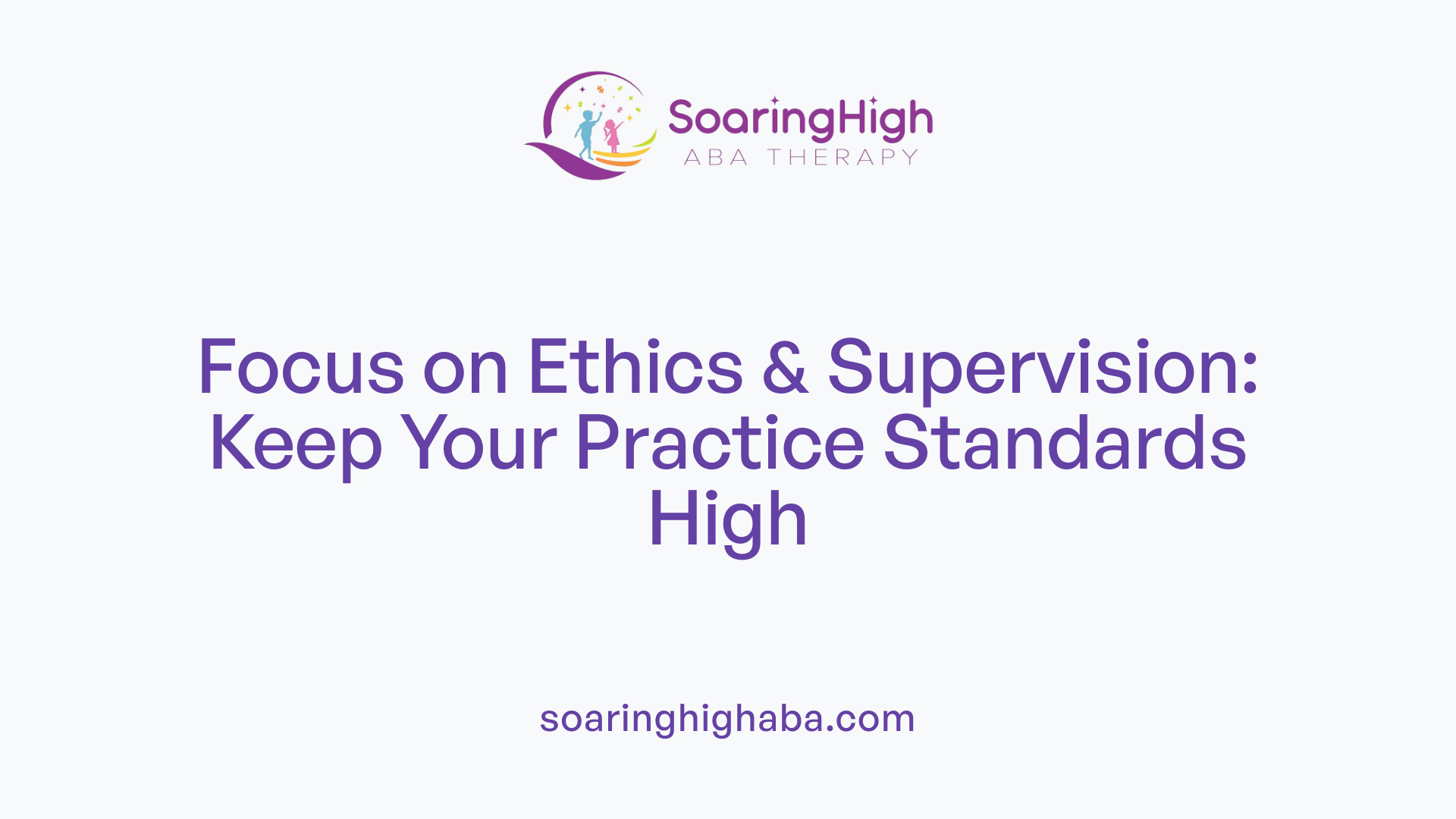 Focus on Ethics &amp; Supervision: Keep Your Practice Standards High