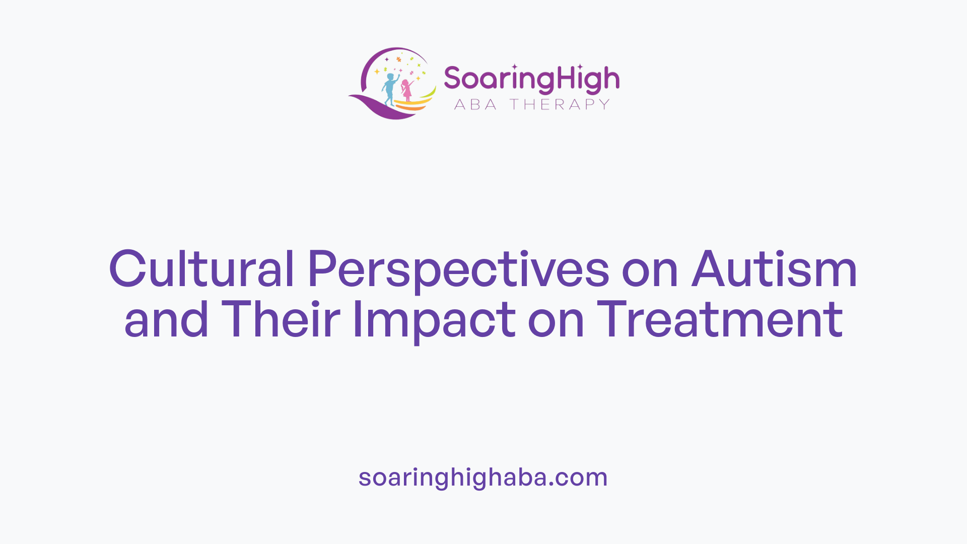 Cultural Perspectives on Autism and Their Impact on Treatment