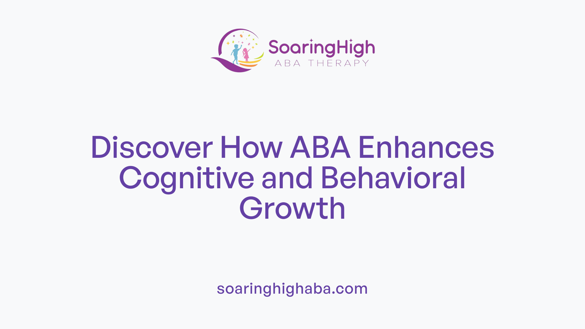 Discover How ABA Enhances Cognitive and Behavioral Growth