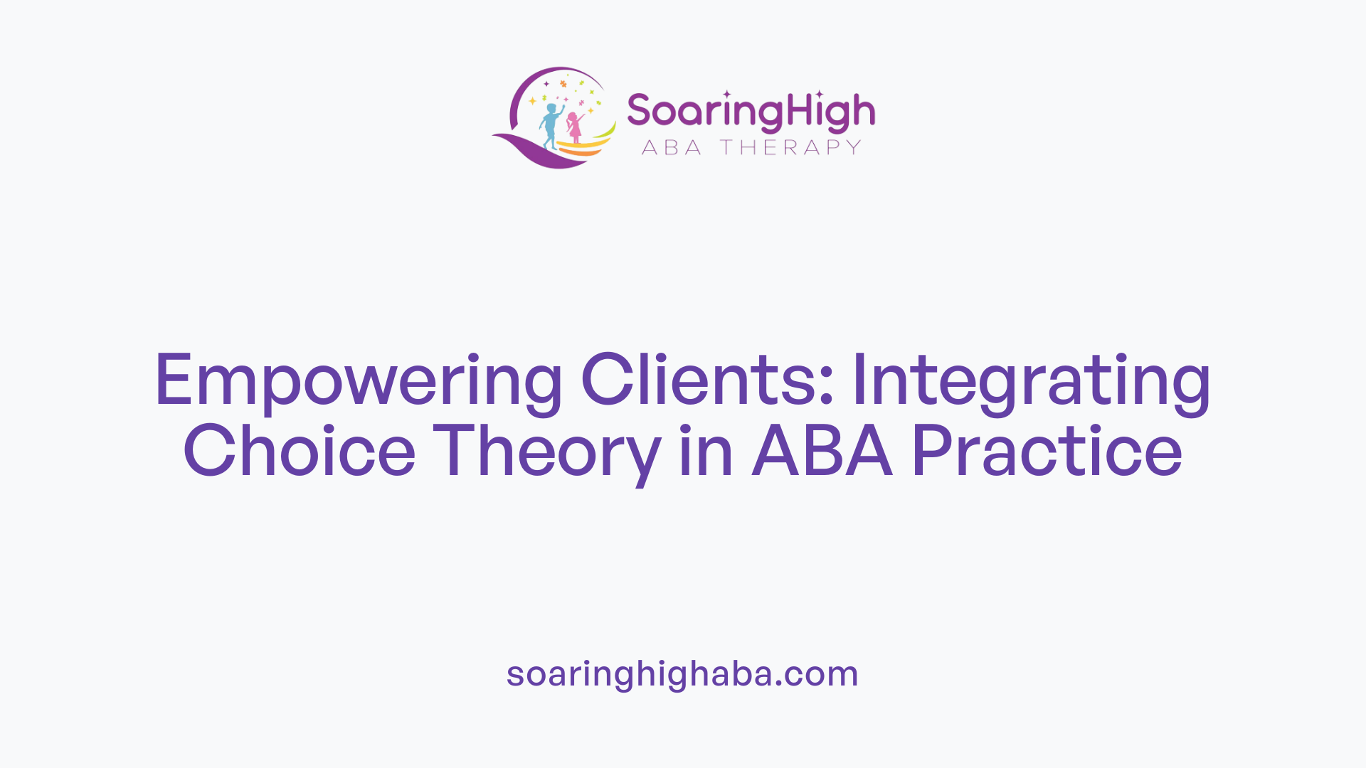 Empowering Clients: Integrating Choice Theory in ABA Practice