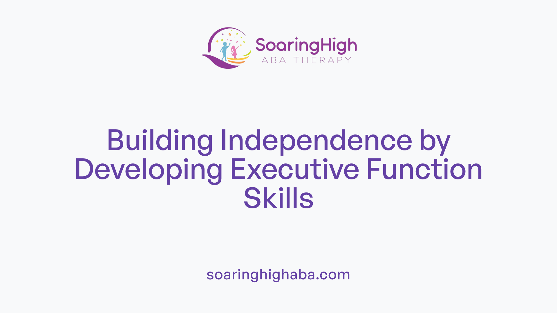 Building Independence by Developing Executive Function Skills